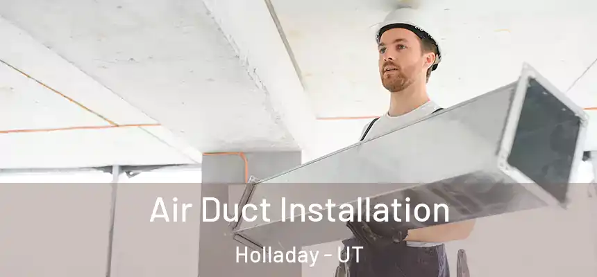  Air Duct Installation Holladay - UT