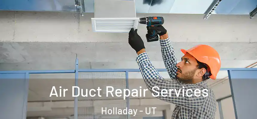 Air Duct Repair Services Holladay - UT