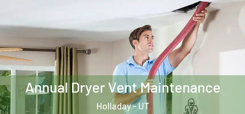  Annual Dryer Vent Maintenance Holladay - UT