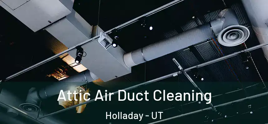 Attic Air Duct Cleaning Holladay - UT