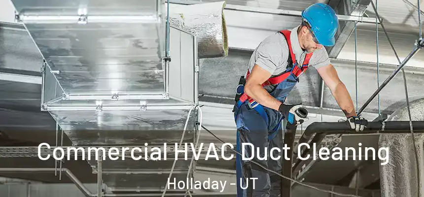 Commercial HVAC Duct Cleaning Holladay - UT