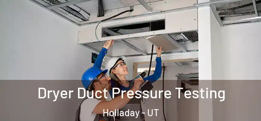 Dryer Duct Pressure Testing Holladay - UT