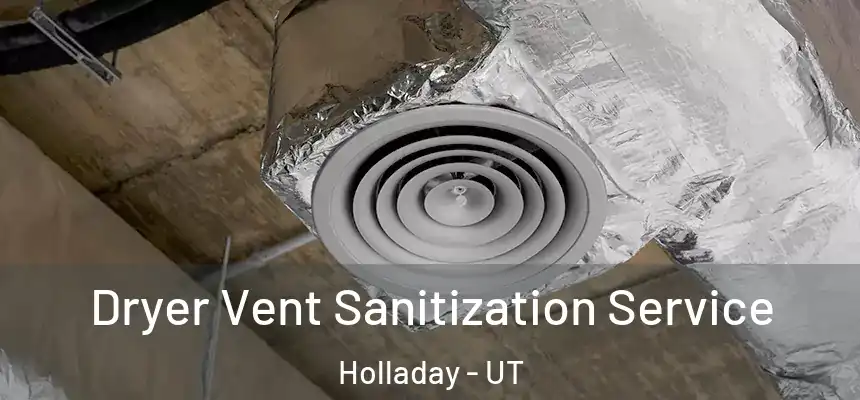 Dryer Vent Sanitization Service Holladay - UT