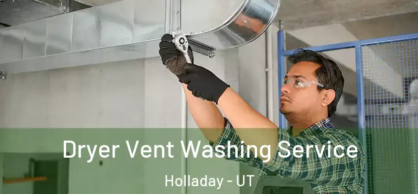 Dryer Vent Washing Service Holladay - UT