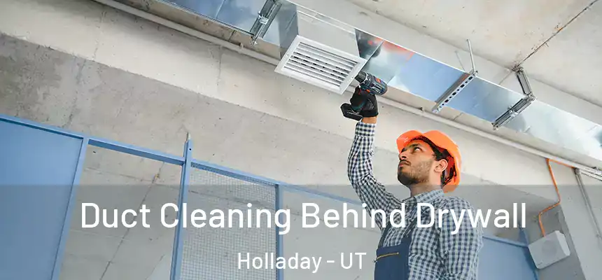Duct Cleaning Behind Drywall Holladay - UT