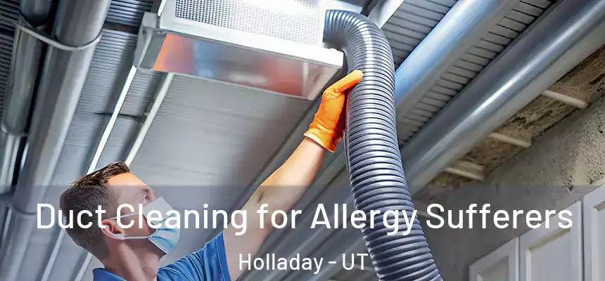 Duct Cleaning for Allergy Sufferers Holladay - UT