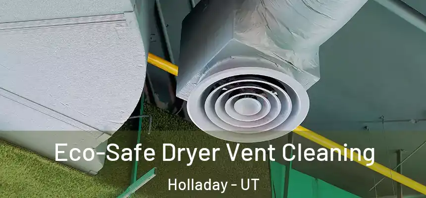 Eco-Safe Dryer Vent Cleaning Holladay - UT
