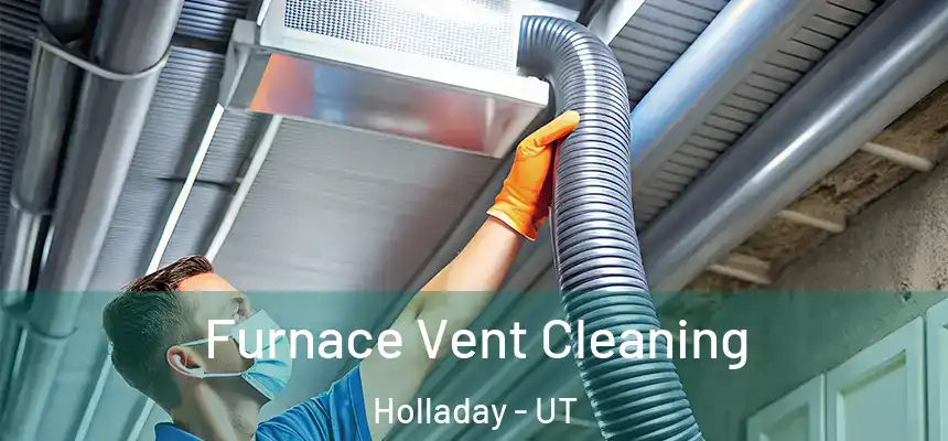  Furnace Vent Cleaning Holladay - UT