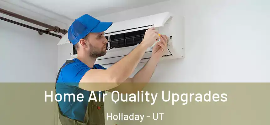 Home Air Quality Upgrades Holladay - UT