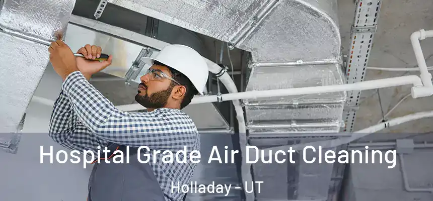 Hospital Grade Air Duct Cleaning Holladay - UT