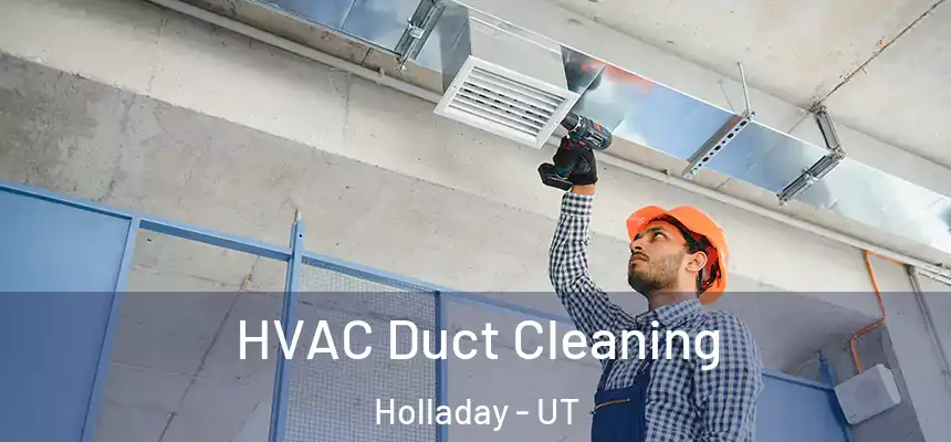 HVAC Duct Cleaning Holladay - UT