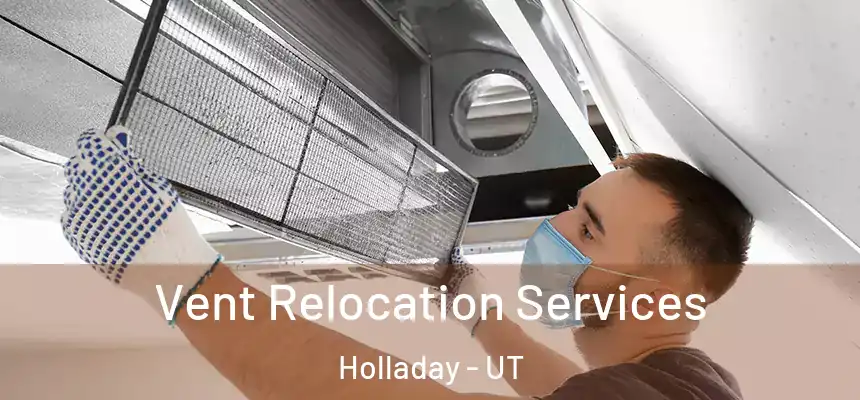 Vent Relocation Services Holladay - UT