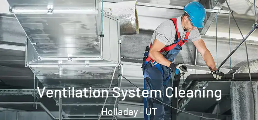  Ventilation System Cleaning Holladay - UT