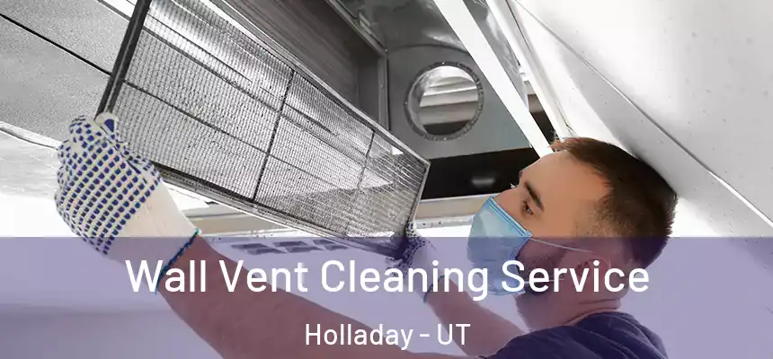 Wall Vent Cleaning Service Holladay - UT