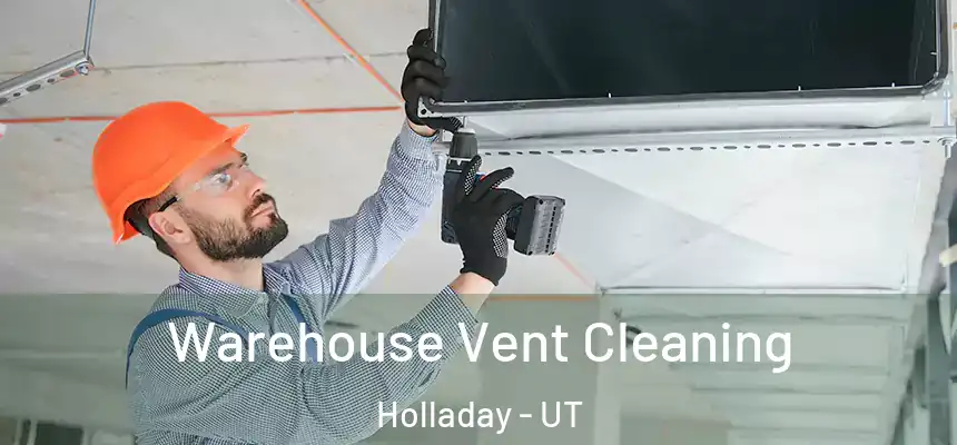 Warehouse Vent Cleaning Holladay - UT
